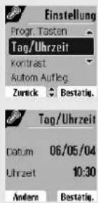 Einstellung Progr. Tasten Tag/Uhrzeit Kontrast Autom Aufleg Zurück Bestätig. Tag/Uhrzeit Datum 06/05/04 Uhrzeit 10:30 Andere Bestätig.