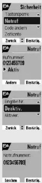 Sicherheit Tastensperre Notruf Code andern Zeitkonto Zurück ▶ Bestätig. Notruf Rufnummer: 0123456789 ► Aktiv Andere ▶ Bestätig. Notruf Eingabe Nr. Deaktiv. Aktivier. Zurück ▶ Bestätig. Notrufnummer: 0123456789 Loschen ▶ Bestätig.