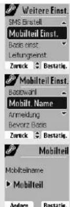 Weitere Einst. SMS Einstell Mobilteil Einst. Basel einst. Leistungsent Zurück Bastatig. Mobilteil Einst. Baselwahl Mobilt Name Anwendung Bevorz Basis Zurück Bastatig. Mobilteil Mobilteiname ► Mobilteil Andern Bastatig.