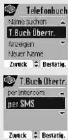 Telefonbuch Name suchen T.Buch Übertr. Anzeigen Neuer Name Zurück Bestätig. T.Buch Übertr. per intercom per SMS Zurück Bestätig.