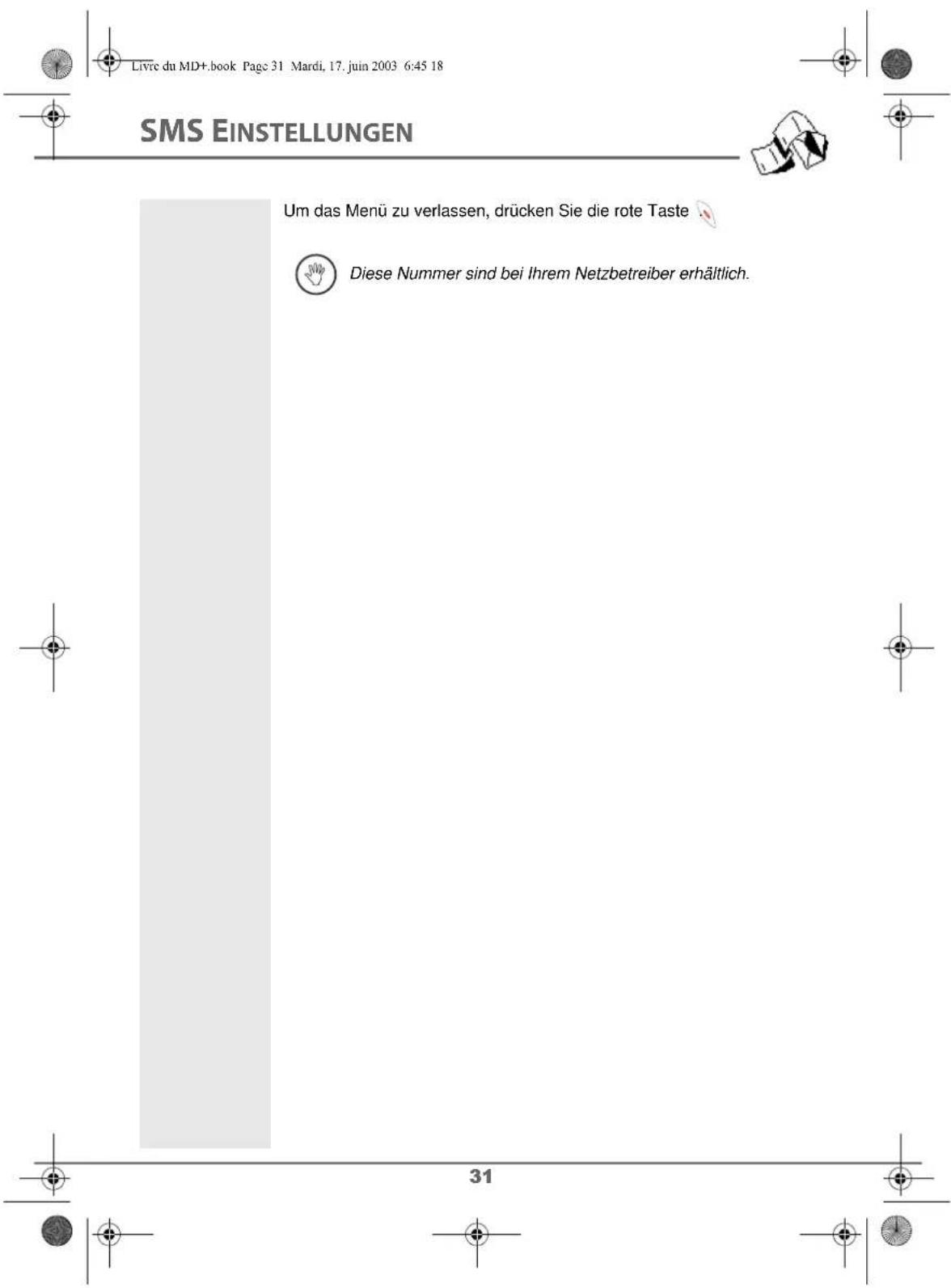 Livrc du MD+.book Page 31 Mardi, 17. juin 2003 6:45 18 SMS EINSTELLUNGEN Um das Menü zu verlassen, drücken Sie die rote Taste Diese Nummer sind bei Ihrem Netzbetreiber erhältlich. 31