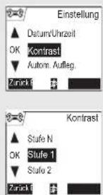 Einstellung ▲ Datum/Uhrzeit OK Kontrast ▼ Autom. Aufleg. Zurück 1 Kontrast ▲ Stufe N OK Stufe 1 ▼ Stufe 2 Zurück 1