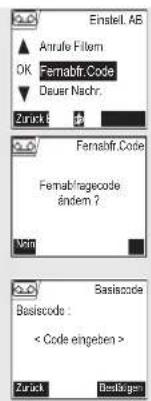 Einstell. AB Anrufe Fillem OK Fernabfr.Code Deuer Nachr. Zurück: Fernabfr.Code Fernabfr/ragecode ändern ? Nom Basiscode Basiscode : < Code eingeben > Zurück Bestätigen