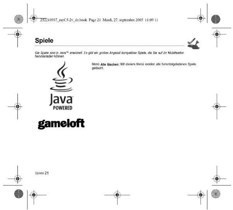 252210937_myC5-2v_ds.book Page 21 Mardi, 27. september 2005 11:09 11 Spiele De Spiele sind in Java™ entwickelt. Es gibt ein großes Angebot kompatier Spiele, die Sie auf ihr Mobiliseton heronienaden können. Java® POWERED gameloft Menü Alle löschen: Mit diesem Menü werden alle heruntergeladenen Spiele gelöscht. Spiele 21