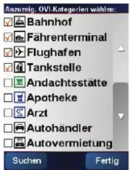 Anzuerg. OVI-Kategorien wählen: Bahnhof Fährenterminal Flughafen Tankstelle Andachtsstätte Apotheke Arzt Autohändler Autovermietung Suchen Fertig