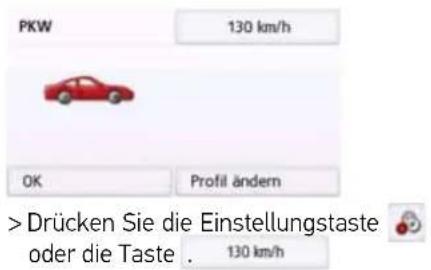 PKW 130 km/h OK Profil ändern > Drücken Sie die Einstellungstaste oder die Taste . 130 km/h