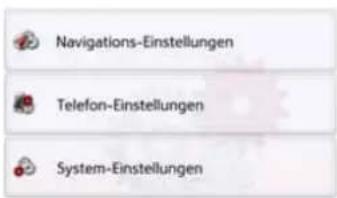 Navigations-Einstellungen Telefon-Einstellungen System-Einstellungen