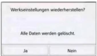 Werkseinstellungen wiederherstellen? Alle Daten werden gelöscht. Ja Nein