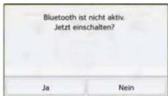 Bluetooth ist nicht aktiv. Jetzt einschalten? Ja Nein
