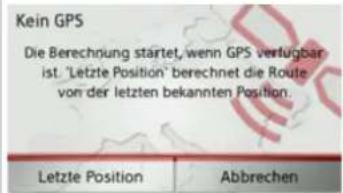 Kein GPS Die Berechnung startet, wenn GPS verfügbar ist. "Letzte Position" berechnet die Route von der letzten bekannten Position. Letzte Position Abbrechen