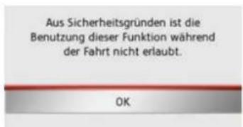 Aus Sicherheitsgründen ist die Benutzung dieser Funktion während der Fahrt nicht erlaubt. OK
