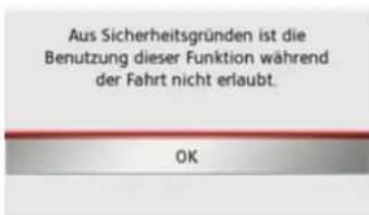 Aus Sicherheitsgründen ist die Benutzung dieser Funktion während der Fahrt nicht erlaubt. OK
