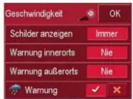 Geschwindigkeit OK Schilder anzeigen Immer Warnung innerorts Nie Warnung außerorts Nie Warnung ✓ ✗