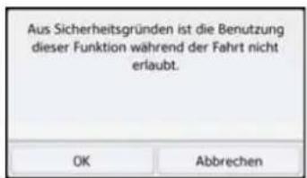 Aus Sicherheitsgründen ist die Benutzung dieser Funktion während der Fahrt nicht erlaubt. OK Abbrechen