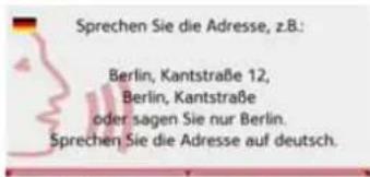 Sprechen Sie die Adresse, z.B.: Berlin, Kantstraße 12, Berlin, Kantstraße oder sagen Sie nur Berlin. Sprechen Sie die Adresse auf deutsch.
