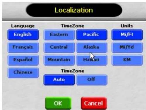 Localization Language English Français Español Chinese TimeZone Eastern Central Mountain Alaska Hawaii Units Mi/Ft Mi/Yd KM TimeZone Auto Off OK Cancel