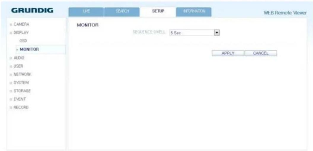 GRUNDIG LIVE SEARCH SETUP INFORMATION WEB Remote Viewer CAMERA DISPLAY OSD MONITOR AUDIO USER NETWORK SYSTEM STORAGE EVENT RECORD MONITOR SEQUENCE DWELL: 5 Sec APPLY CANCEL