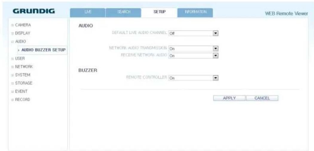 GRUNDIG LIVE SEARCH SETUP INFORMATION WEB Remote Viewer CAMERA DISPLAY AUDIO AUDIO BUZZER SETUP USER NETWORK SYSTEM STORAGE EVENT RECORD AUDIO DEFAULT LIVE AUDIO CHANNEL Off NETWORK AUDIO TRANSMISSION On RECEIVE NETWORK AUDIO On BUZZER REMOTE CONTROLLER On APPLY CANCEL