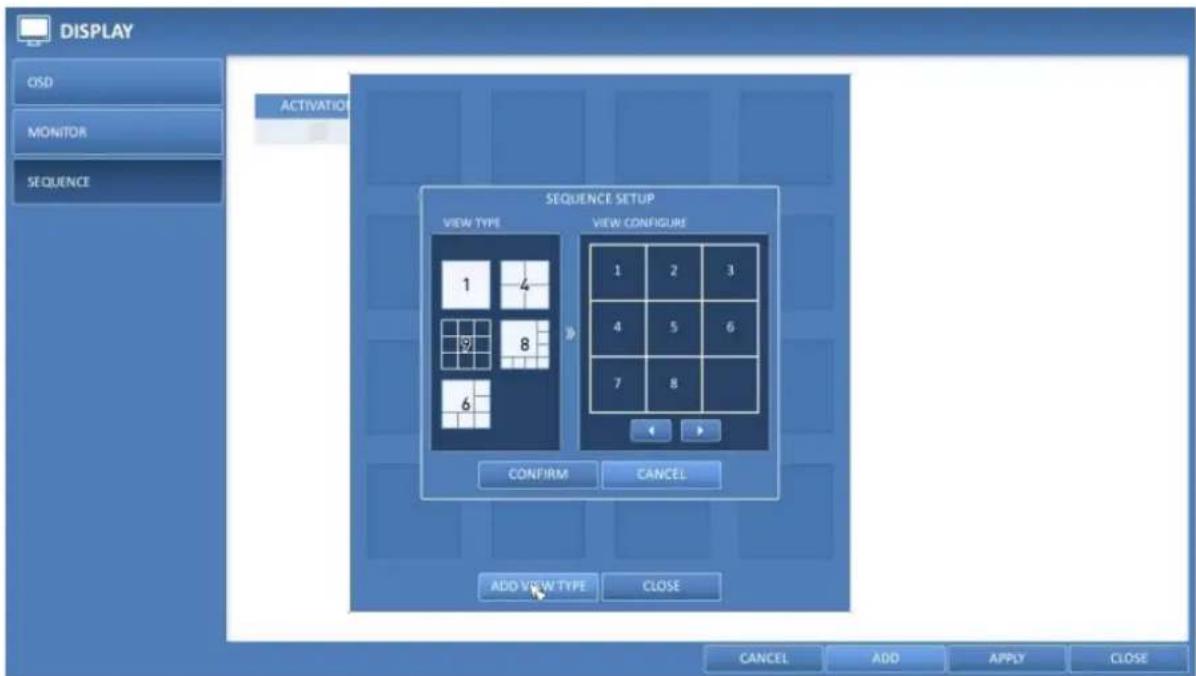DISPLAY OSD MONITOR SEQUENCE ACTIVATION SEQUENCE SETUP VIEW TYPE VIEW CONFIGURE 1 4 9 8 6 1 2 3 4 5 6 7 8 CONFIRM CANCEL ADD VIEW TYPE CLOSE CANCEL ADD APPLY CLOSE