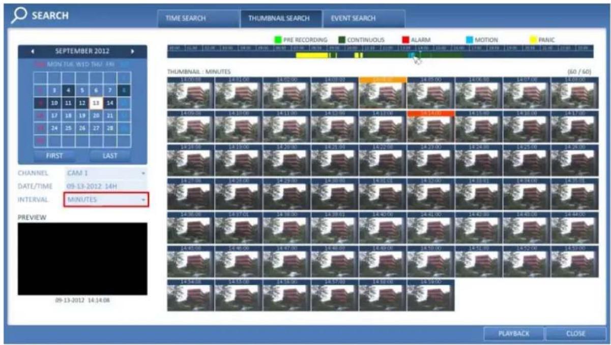 SEARCH TIME SEARCH THUMBNAIL SEARCH EVENT SEARCH PRE RECORDING CONTINUOUS ALARM MOTION PANIC SEPTEMBER 2012 MON TUE WID THU FRI 3 4 5 6 7 8 10 11 12 13 14 17 18 19 20 21 24 25 26 27 28 FIRST LAST CHANNEL CAM 1 DATE/TIME 09-13-2012 14H INTERVAL MINUTES PREVIEW 09-13-2012 14:14:08 THUMBNAIL : MINUTES (60 / 60) 14:00:00 14:01:00 14:02:00 14:03:00 14:04:00 14:05:00 14:06:00 14:07:00 14:08:00 14:09:00 14:10:00 14:11:00 14:12:00 14:13:00 14:14:00 14:15:00 14:16:00 14:17:00 14:18:00 14:19:00 14:20:00 14:21:00 14:22:00 14:23:00 14:24:00 14:25:00 14:26:00 14:27:00 14:28:00 14:29:00 14:30:00 14:31:00 14:32:00 14:33:00 14:34:00 14:35:00 14:36:00 14:37:00 14:38:00 14:39:00 14:40:00 14:41:00 14:42:00 14:43:00 14:44:00 PLAYBACK CLOSE