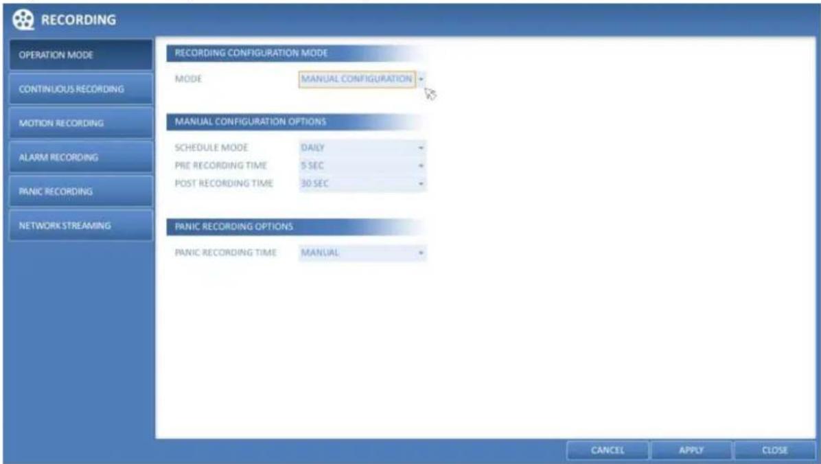 RECORDING OPERATION MODE CONTINUOUS RECORDING MOTION RECORDING ALARM RECORDING PANIC RECORDING NETWORK STREAMING RECORDING CONFIGURATION MODE MODE MANUAL CONFIGURATION MANUAL CONFIGURATION OPTIONS SCHEDULE MODE DAILY PRE RECORDING TIME 5 SEC POST RECORDING TIME 30 SEC PANIC RECORDING OPTIONS PANIC RECORDING TIME MANUAL CANCEL APPLY CLOSE