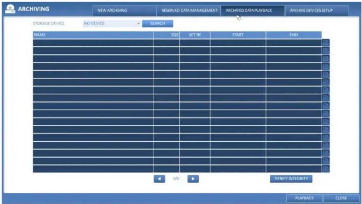 ARCHIVING NEW ARCHIVING RESERVED DATA MANAGEMENT ARCHIVED DATA PLAYBACK ARCHIVE DEVICES SETUP STORAGE DEVICE NO DEVICE SEARCH NAME SIZE SET BY START END 0/0 VERIFY INTEGRITY PLAYBACK CLOSE