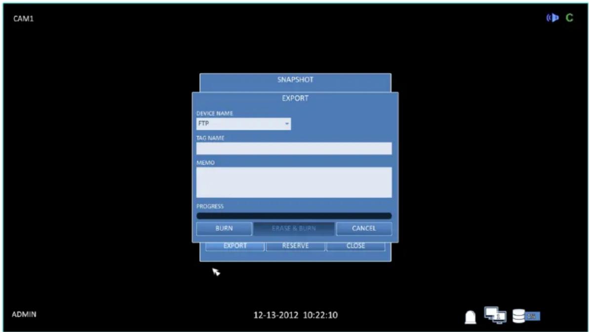CAM1 SNAPSHOT EXPORT DEVICE NAME FTP TAG NAME MEMO PROGRESS BURN ERASE & BURN CANCEL EXPORT RESERVE CLOSE ADMIN 12-13-2012 10:22:10