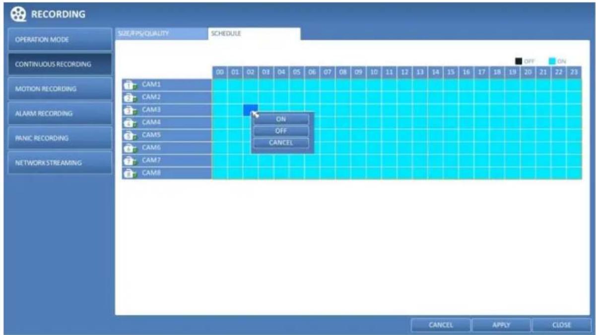 RECORDING OPERATION MODE CONTINUOUS RECORDING MOTION RECORDING ALARM RECORDING PANIC RECORDING NETWORK STREAMING SIZE/EPS/QUALITY SCHEDULE OFF ON 00 01 02 03 04 05 06 07 08 09 10 11 12 13 14 15 16 17 18 19 20 21 22 23 CAM1 CAM2 CAM3 CAM4 CAM5 CAM6 CAM7 CAM8 ON OFF CANCEL CANCEL APPLY CLOSE