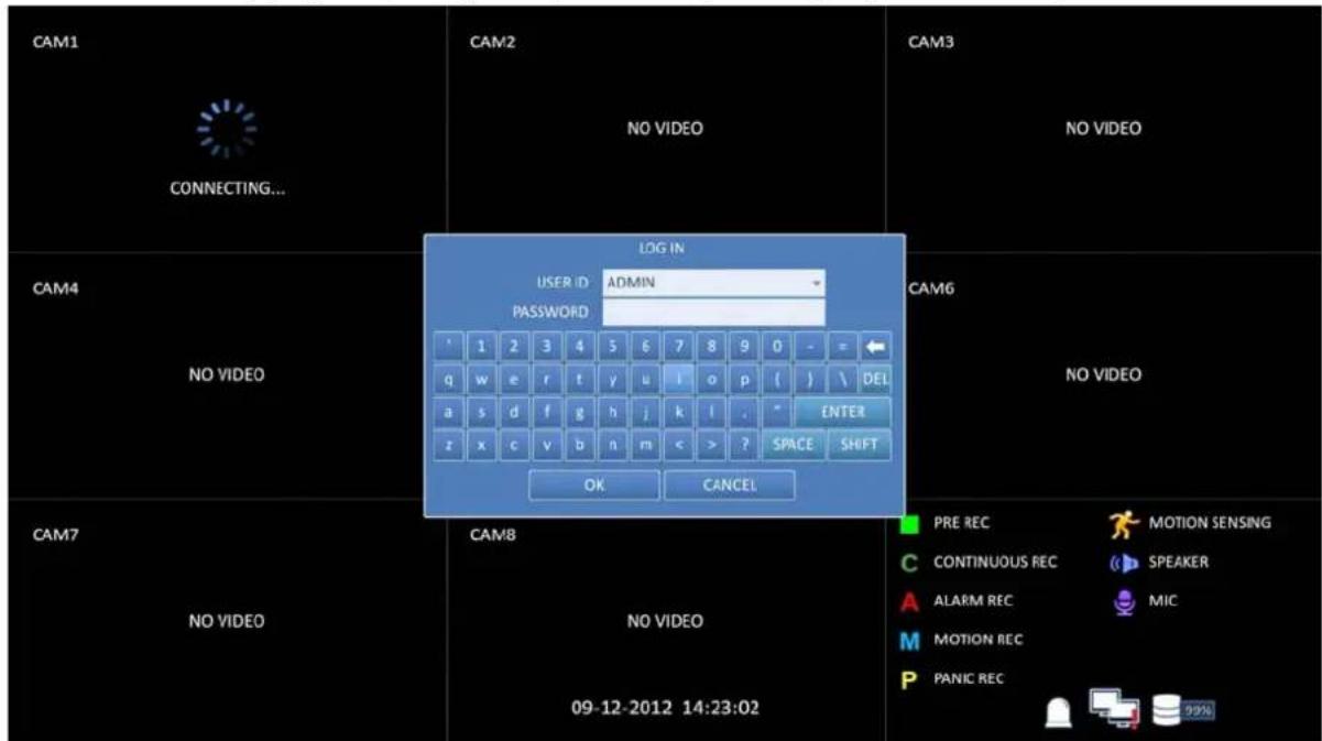 CAM1 CONNECTING... CAM2 NO VIDEO LOG IN USER ID ADMIN PASSWORD CAM6 NO VIDEO CAM7 NO VIDEO CAM8 NO VIDEO 09-12-2012 14:23:02 OK CANCEL PRE REC MOTION SENSING CONTINUOUS REC SPEAKER ALARM REC MIC MOTION REC PANIC REC 29%