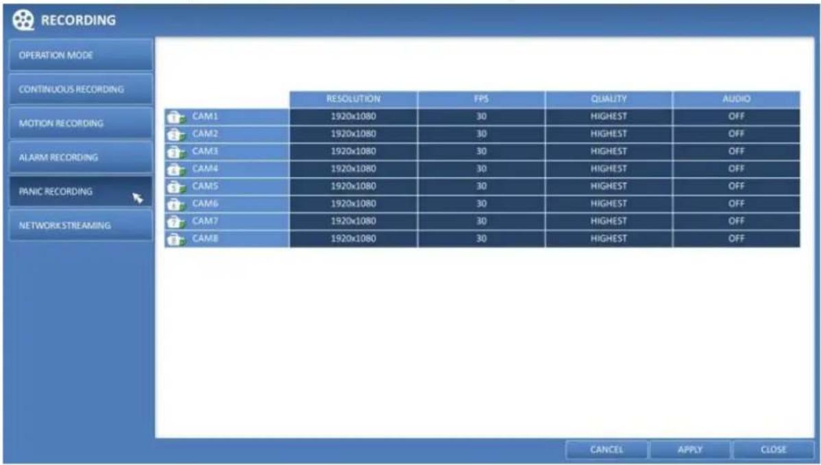 RECORDING OPERATION MODE CONTINUOUS RECORDING MOTION RECORDING ALARM RECORDING PANIC RECORDING NETWORKSTREAMING RESOLUTION FPS QUALITY AUDIO CAM1 1920x1080 30 HIGHEST OFF CAM2 1920x1080 30 HIGHEST OFF CAM3 1920x1080 30 HIGHEST OFF CAM4 1920x1080 30 HIGHEST OFF CAM5 1920x1080 30 HIGHEST OFF CAM6 1920x1080 30 HIGHEST OFF CAM7 1920x1080 30 HIGHEST OFF CAM8 1920x1080 30 HIGHEST OFF CANCEL APPLY CLOSE
