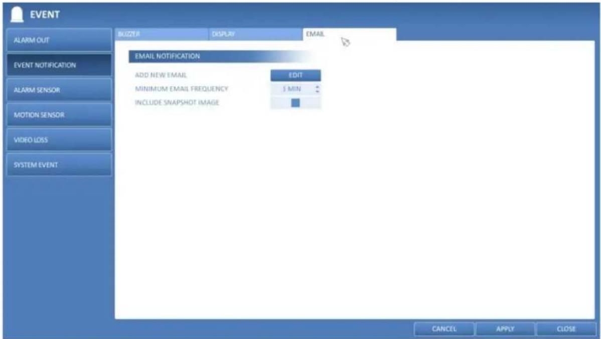 EVENT ALARM OUT EVENT NOTIFICATION ALARM SENSOR MOTION SENSOR VIDEO LOSS SYSTEM EVENT BUZZER DISPLAY EMAIL EMAIL NOTIFICATION ADD NEW EMAIL EDIT MINIMUM EMAIL FREQUENCY $ MIN INCLUDE SNAPSHOT IMAGE CANCEL APPLY CLOSE