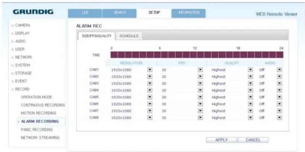 GRUNDIG LME SINCH SETUP INFORMATION WEB Remote Viewer ALARM REC SIZE/FPS/QUALITY SCHEDULE TIME 0 6 12 18 24 RESOLUTION FPS QUALITY AUDIO CAM1 1920x1080 30 Highest Off CAM2 1920x1080 30 Highest Off CAM3 1920x1080 30 Highest Off CAM4 1920x1080 30 Highest Off CAM5 1920x1080 30 Highest Off CAM6 1920x1080 30 Highest Off CAM7 1920x1080 30 Highest Off CAM8 1920x1080 30 Highest Off APPLY CANCEL