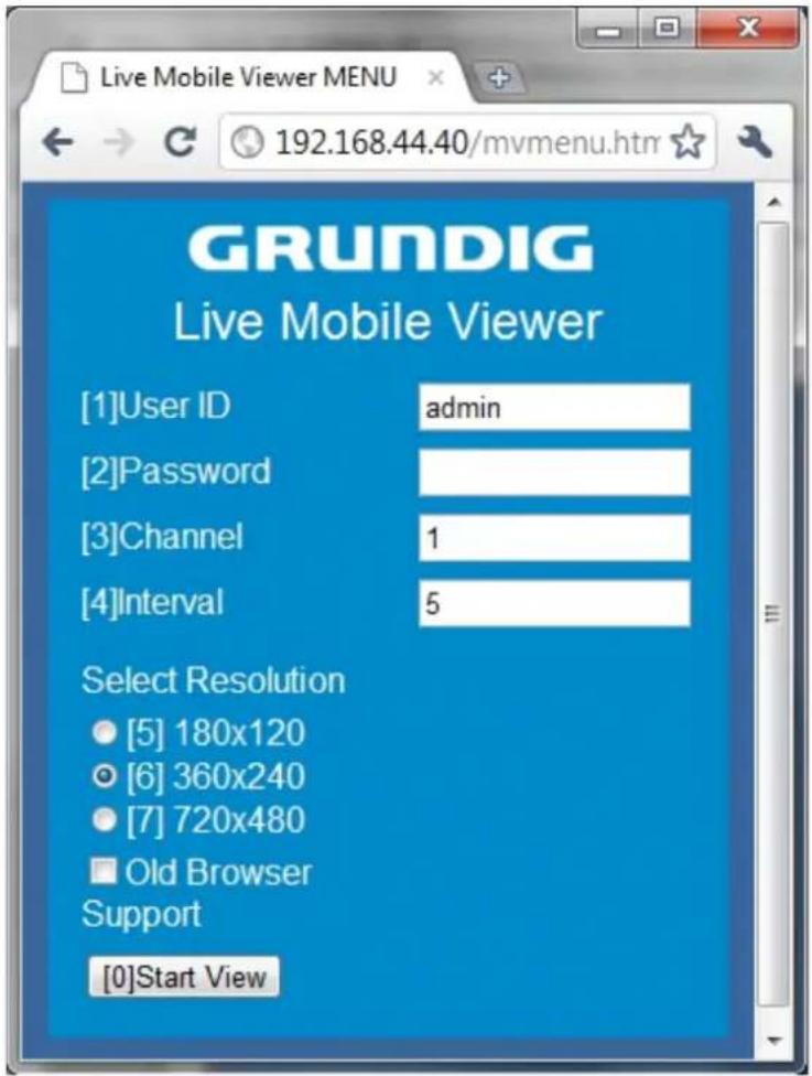 GRUNDIG Live Mobile Viewer [1]User ID admin [2]Password [3]Channel 1 [4]Interval 5 Select Resolution • [5] 180x120 • [6] 360x240 • [7] 720x480 □ Old Browser Support [0]Start View
