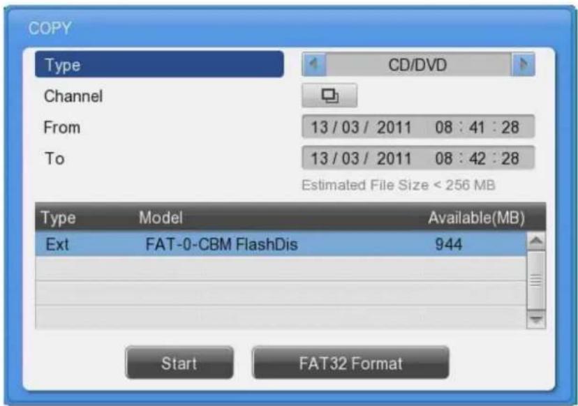 COPY Type CD/DVD Channel From 13 / 03 / 2011 08 : 41 : 28 To 13 / 03 / 2011 08 : 42 : 28 Estimated File Size < 256 MB Type_Model Available(MB) Ext FAT-0-CBM FlashDis 944 Start FAT32 Format