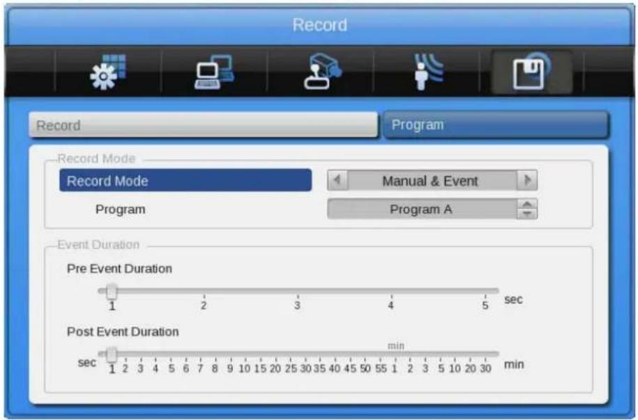 Record Record Program Record Mode Record Mode Manual & Event Program Program A Event Duration Pre Event Duration 1 2 3 4 5 sec sec min 1 2 3 4 5 sec Post Event Duration min 10 20 30 min