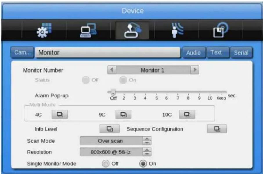 Device Cam... Monitor Audio Text Serial Monitor Number Monitor 1 Status Off On Alarm Pop-up Off 2 3 4 5 6 7 8 9 10 Keep sec Multi Mode 4C 9C 10C Info Level Sequence Configuration Scan Mode Over scan Resolution 800x600 @ 56Hz Single Monitor Mode Off On