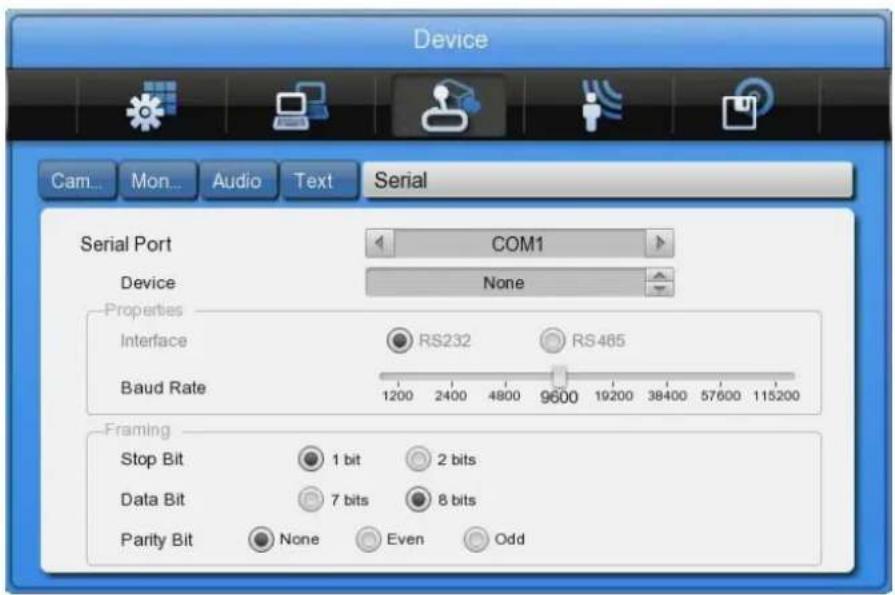 Device Cam Mon Audio Text Serial Serial Port COM1 Device None Properties Interface RS232 RS485 Baud Rate 9600 1200 2400 4800 19200 38400 57600 115200 Framing Stop Bit 1 bit 2 bits Data Bit 7 bits 8 bits Parity Bit None Even Odd