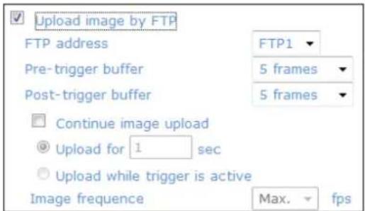Upload image by FTP FTP address Pre-trigger buffer Post-trigger buffer Continue image upload Upload for 1 sec Upload while trigger is active Image frequency FTP1 5 frames 5 frames Max. fps