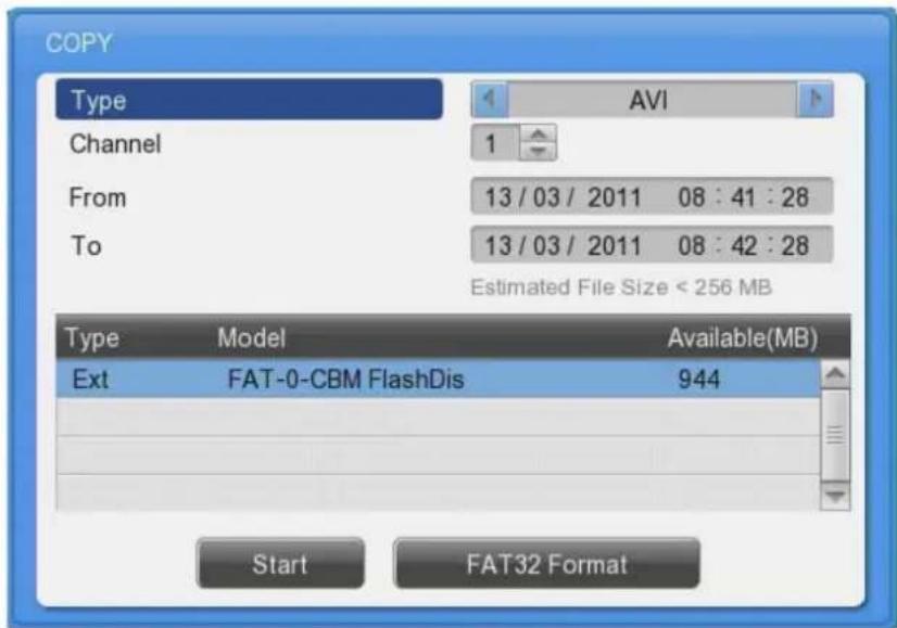 COPY Type AVI Channel 1 From 13 / 03 / 2011 08 : 41 : 28 To 13 / 03 / 2011 08 : 42 : 28 Estimated File Size < 256 MB Type Model Available(MB) Ext FAT-0-CBM FlashDis 944 Start FAT32 Format