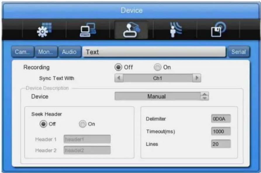 Device Cam... Mon... Audio Text Serial Recording Off On Sync Text With Ch1 Device Description Device Manual Seek Header Off On Header 1 header1 Header 2 header2 Delimiter 0D0A Timeout(ms) 1000 Lines 20