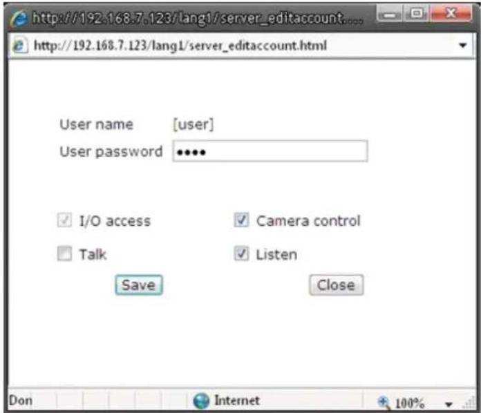 http://192.168.7.123/lang1/server_editaccount..... http://192.168.7.123/lang1/server_editaccount.html User name [user] User password ••••• ✓ I/O access ✓ Camera control ✓ Talk ✓ Listen Save Close Don Internet 100%