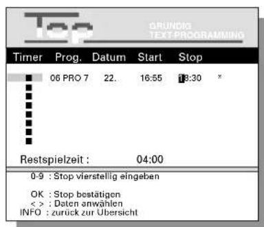 GRUNDIG TEXT-PROGRAMMING Timer Prog. Datum Start Stop 06 PRO 7 22. 16:55 19:30 * Restspielzeit : 04:00 0-9 : Stop vierstellig eingeben OK : Stop bestätigen < > : Daten anwählen INFO : zurück zur Übersicht