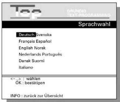 Top GRÜNDIG TEXT:PROGRAMMING Sprachwahl Deutsch Svenska Français Español English Norsk Nederlands Português Dansk Suomi Italiano << : wählen OK : bostätigen INFO : zurück zur Übersicht