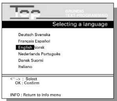 Top GRUNDIG TEXT-PROGRAMMING Selecting a language Deutsch Svenska Français Español English Norsk Nederlands Português Dansk Suomi Italiano <^> : Select OK : Confirm INFO : Return to Info menu