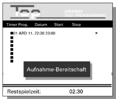 Top GRUNDIG TEXT-PROGRAMMING Timer Prog. Datum Start Stop 01 ARD 11. 22:30 23:00 * Aufnahme-Bereitschaft Restspielzeit: 02:30