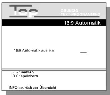 Top GRUNDIG TEXT-PROGRAMMING 16:9 Automatik 16:9 Automatik aus ein — < > : wählen OK : speichern INFO : zurück zur Übersicht