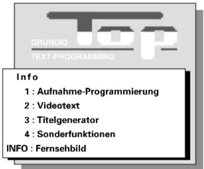 GRUNDIG TEXT-PROGRAMMING Info 1 : Aufnahme-Programmierung 2 : Videotext 3 : Titelgenerator 4 : Sonderfunktionen INFO : Fernsehbild