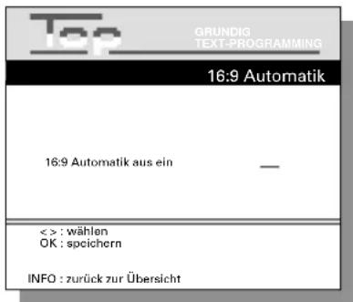 Top GRUNDIG TEXT-PROGRAMMING 16:9 Automatik 16:9 Automatik aus ein — < > : wählen OK : speichern INFO : zurück zur Übersicht