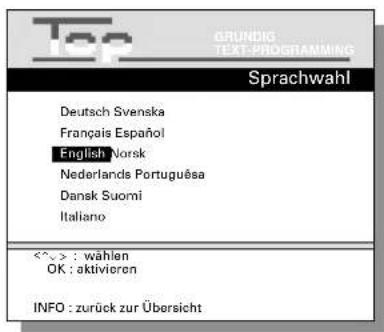 Top GRUNDIG TEXT-PROGRAMMING Sprachwahl Deutsch Svenska Français Español English Norsk Nederlands Portuguêsá Dansk Suomi Italiano <^> : wählen OK : aktivieron INFO : zurück zur Übersicht