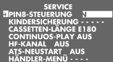 SERVICE SPIN8-STEUERUNG KINDERSICHERUNG CASSETTEN-LÄNGE E180 CONTINUOS-PLAY AUS HF-KANAL AUS ATS-NEUSTART_AUS HÄNDLER-MENÜ...